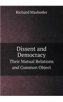 Dissent and Democracy Their Mutual Relations and Common Object