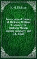 In re claim of Harvey M. Dickson, William T. Mason, the Dickson-Mason lumber company, and D.L. Boyd,