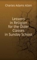 Lessons in Religion for the Older Classes in Sunday School