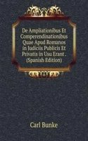 De Ampliationibus Et Comperendinationibus Quae Apud Romanos in Judiciis Publicis Et Privatis in Usu Erant . (Spanish Edition)