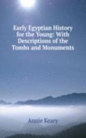 Early Egyptian History for the Young: With Descriptions of the Tombs and Monuments