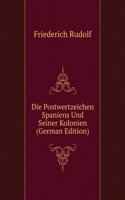 Die Postwertzeichen Spaniens Und Seiner Kolonien (German Edition)