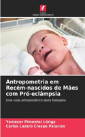 Antropometria em Recém-nascidos de Mães com Pré-eclâmpsia