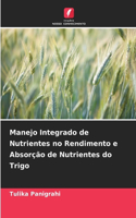 Manejo Integrado de Nutrientes no Rendimento e Absorção de Nutrientes do Trigo