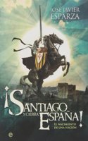 Â¡Santiago y cierra Espana!: El nacimiento de una nacion