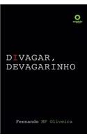 Divagar, Devagarinho