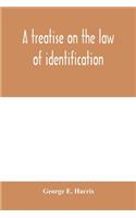 A treatise on the law of identification, a separate branch of the law of evidence; Identity of Persons and things-Animate and Inanimate-The living and the dead-things real and personal-in civil and criminal practice-Mistaken Identity, Corpus Delict