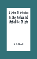 System Of Instruction In X-Ray Methods And Medical Uses Of Light, Hot-Air, Vibration And High-Frequency Currents: A Pictorial System Of Teaching By Clinical Instruction Plates With Explanatory Text: A Series Of Photographic Clinics In Standard Uses Of Scientific