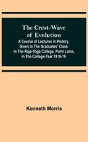 The Crest-Wave of Evolution; A Course of Lectures in History, Given to the Graduates' Class in the Raja-Yoga College, Point Loma, in the College-Year 1918-19