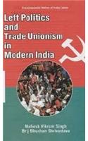 Left Politics and Trade Unionism in Modern India