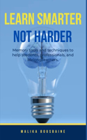 Learn Smarter Not Harder: Memory tools and techniques for students, professionals and lifelong learners.