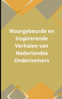Waargebeurde en Inspirerende Verhalen van Nederlandse Ondernemers