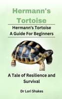 Hermann's Tortoise A Guide For Beginners: A Tale of Resilience and Survival