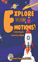 Explore your Emotions Coloring and Activity Book: For Toddlers, Kids, Children, Teens & Parents with ADHD and Autism Spectrum Disorder to boost Moods, Confidence, Break Addictions, Encourage, Overco