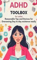 ADHD Toolbox for Ladies: Reasonable Tips and Devices for Overseeing Day to day existence easily