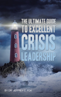 Ultimate Guide to Excellent Crisis Leadership