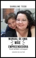 Manual de Uma Mãe Empreendedora: você também consegue!