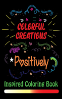 Colorful Creations Positively Inspired Coloring Book: Never Forget You Are Fucking Magical