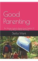 Good Parenting: The Ultimate Guide to Raising Good Children: 12 Easy Ways to Master Parenting