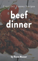 Oops! 365 Yummy Beef Dinner Recipes: Start a New Cooking Chapter with Yummy Beef Dinner Cookbook!