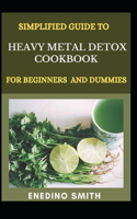Simplified Guide To Heavy Metal Detox Cookbook For Beginners And Dummies