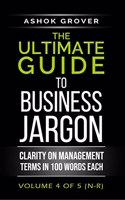 The Ultimate Guide To Business Jargon (Volume 4) : Clarity on Management Terms in 100 Words Each