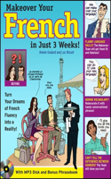 Make Over Your French in Just 3 Weeks!: Turn Your Dreams of French Fluency Into a Reality!