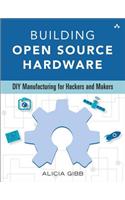Building Open Source Hardware: DIY Manufacturing for Hackers and Makers