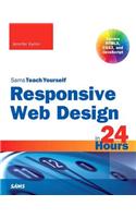 Responsive Web Design in 24 Hours, Sams Teach Yourself: (Sams Teach Yourself)