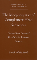 The Morphosyntax of Complement-Head Sequences: Clause Structure and Word Order Patterns in Kwa