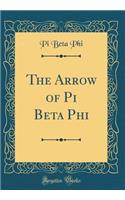 The Arrow of Pi Beta Phi (Classic Reprint)