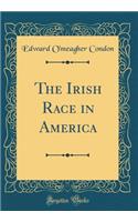 The Irish Race in America (Classic Reprint)