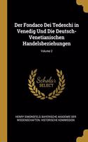 Der Fondaco Dei Tedeschi in Venedig Und Die Deutsch-Venetianischen Handelsbeziehungen; Volume 2