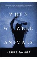When We Were Animals