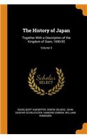 The History of Japan: Together with a Description of the Kingdom of Siam, 1690-92; Volume 3