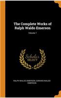 The Complete Works of Ralph Waldo Emerson; Volume 7