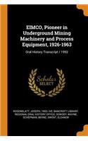 EIMCO, Pioneer in Underground Mining Machinery and Process Equipment, 1926-1963: Oral History Transcript / 1992