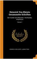 Heinrich Von Kleists Gesammelte Schriften: Die Familie Schroffenstein. Penthesilea. Amphitryon; Volume 1