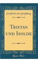 Tristan und Isolde (Classic Reprint)