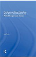 Physicians At Work, Patients In Pain: Biomedical Practice And Patient Response In Mexico