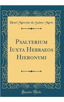 Psalterium Iuxta Hebraeos Hieronymi (Classic Reprint)