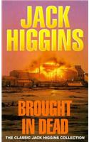 Brought in the Dead: (Classic Jack Higgins Collection)