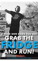 If Your Wife Kicks You Out, Grab the Fridge and Run!