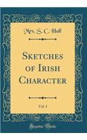 Sketches of Irish Character, Vol. 1 (Classic Reprint)