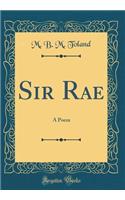 Sir Rae: A Poem (Classic Reprint)