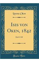 Isis von Oken, 1842: Heft I-XII (Classic Reprint)