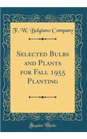 Selected Bulbs and Plants for Fall 1955 Planting (Classic Reprint)