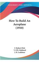 How To Build An Aeroplane (1910)