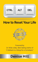 Ctrl Alt del: How to Reset Your Life(How to Reset)