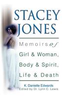 Stacey Jones: Memoirs of Girl & Woman, Body & Spirit, Life & Death